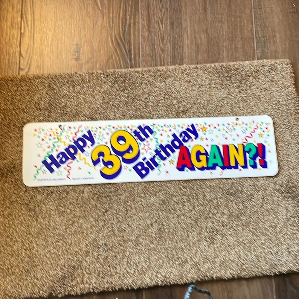Happy 39th Birthday AGAIN! Sign
